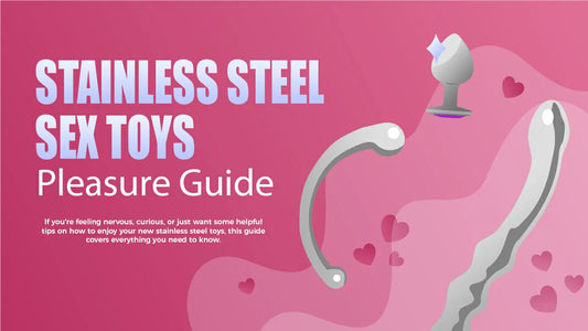 Stainless Steel Sex Toys: how to use, clean and storage.